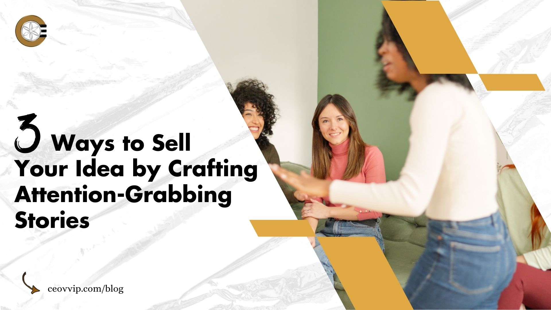 3 Ways to Sell Your Idea by  Crafting Attention-Grabbing Stories