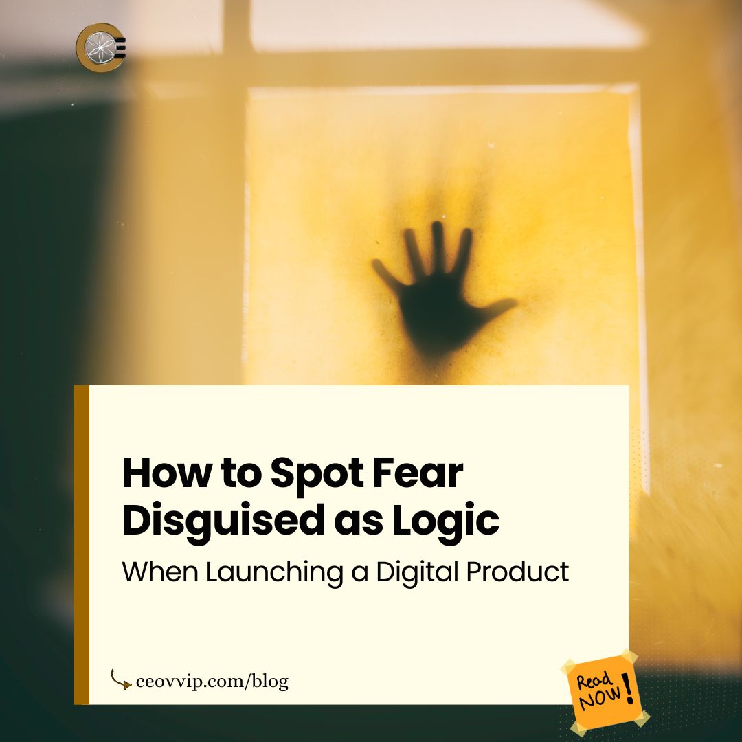 How to Spot Fear Disguised as Logic When Launching a Digital Product
